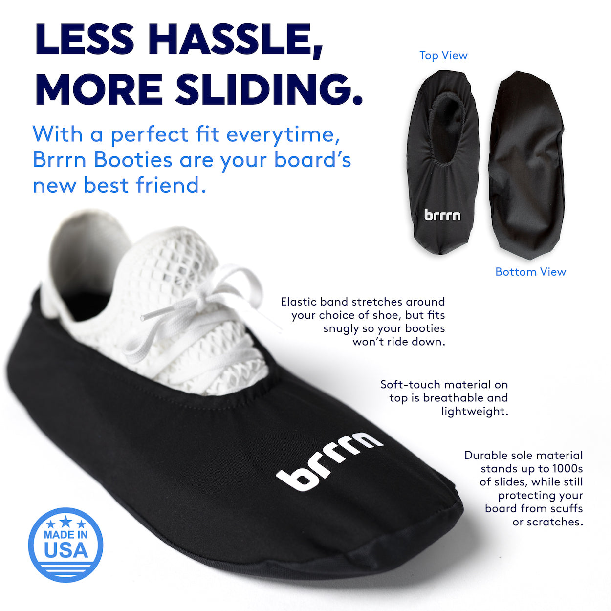 Less hassle, more sliding. With a perfect fit everytime, Brrrn Booties are your board's best friend. Elastic band stretches around your choice of shoe, but fits snugly so your booties won't ride down. Soft-touch material on top is breathable and lightweight. Durable sole material stands up to 1000s of slides, while still protecting your board from scuffs and scratches.